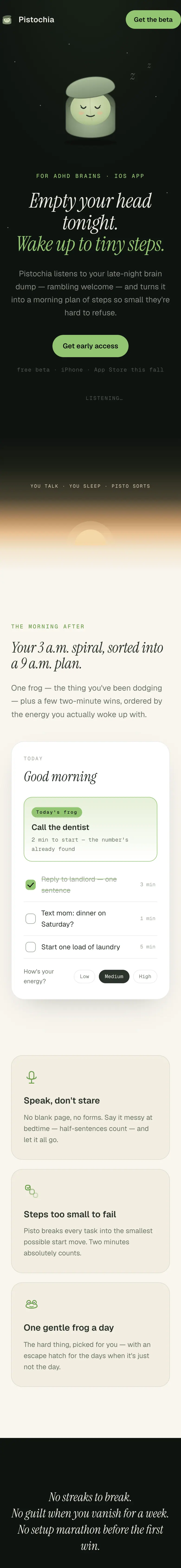 Pistochia's promo video: Pisto the pistachio listens to a late-night brain dump, and in the morning there is a short list of tiny steps